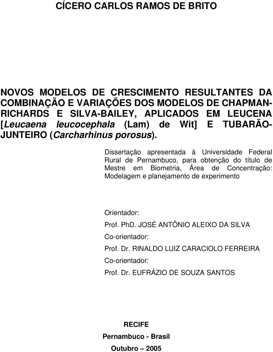 Dssertação apresentada à Unversdade Federal Rural de Pernambuco, para obtenção do título de Mestre em Bometra, Área de Concentração: Modelagem e