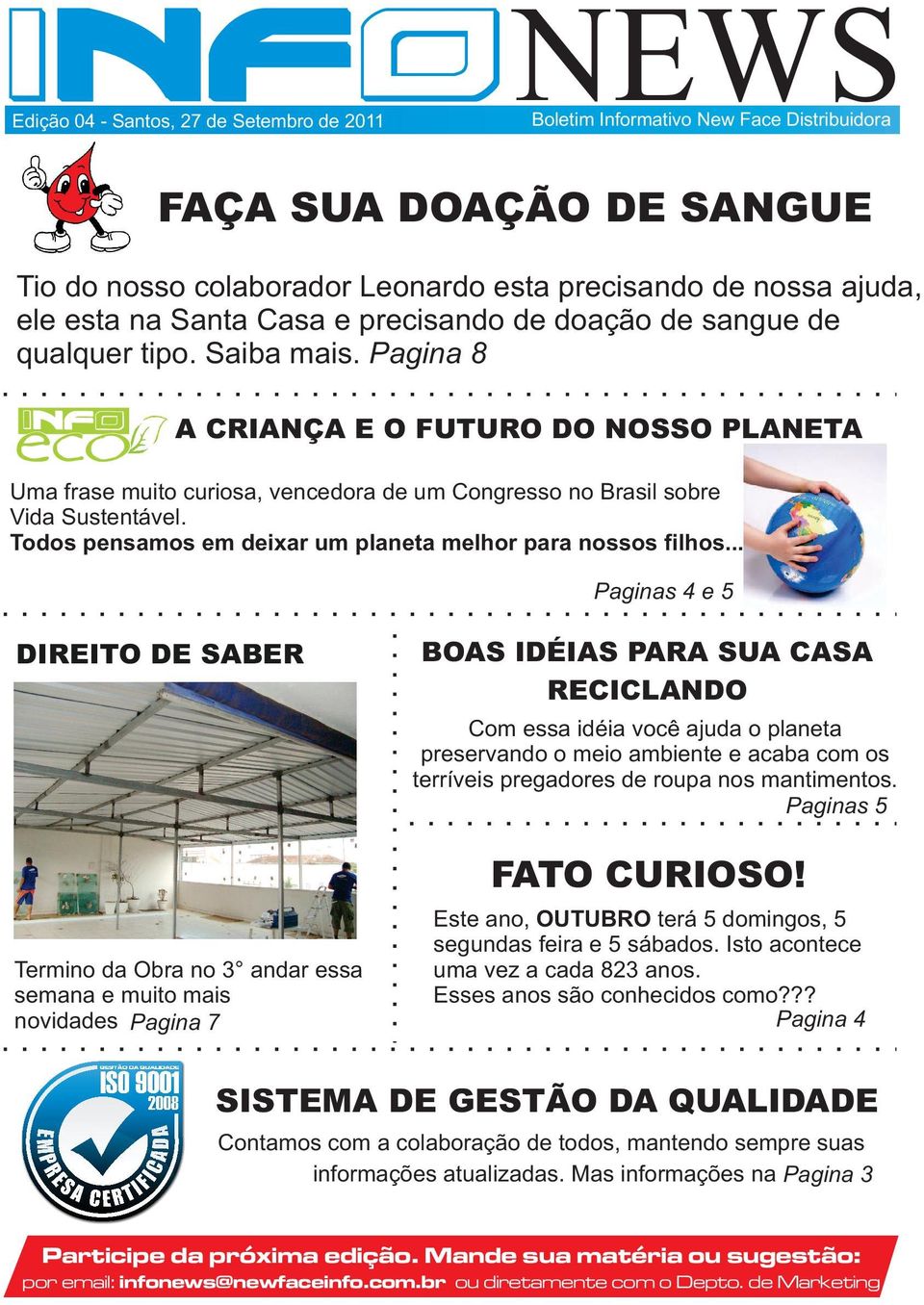 Pagina 8 eco A CRIANÇA E O FUTURO DO NOSSO PLANETA Uma frase muito curiosa, vencedora de um Congresso no Brasil sobre Vida Sustentável. Todos pensamos em deixar um planeta melhor para nossos filhos.