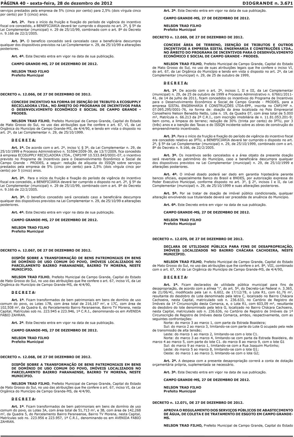 29 de 25/10/99, combinado com o art. 8º do Decreto n. 9.166 de 22/2/2005. Art. 3º.