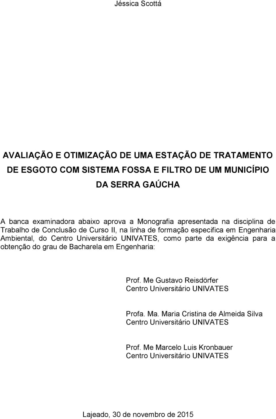 Universitário UNIVATES, como parte da exigência para a obtenção do grau de Bacharela em Engenharia: Prof.