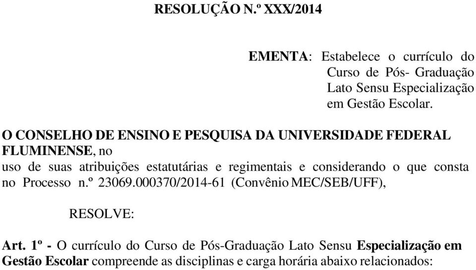 considerando o que consta no Processo n.º 23069.000370/2014-61 (Convênio MEC/SEB/UFF), RESOLVE: Art.