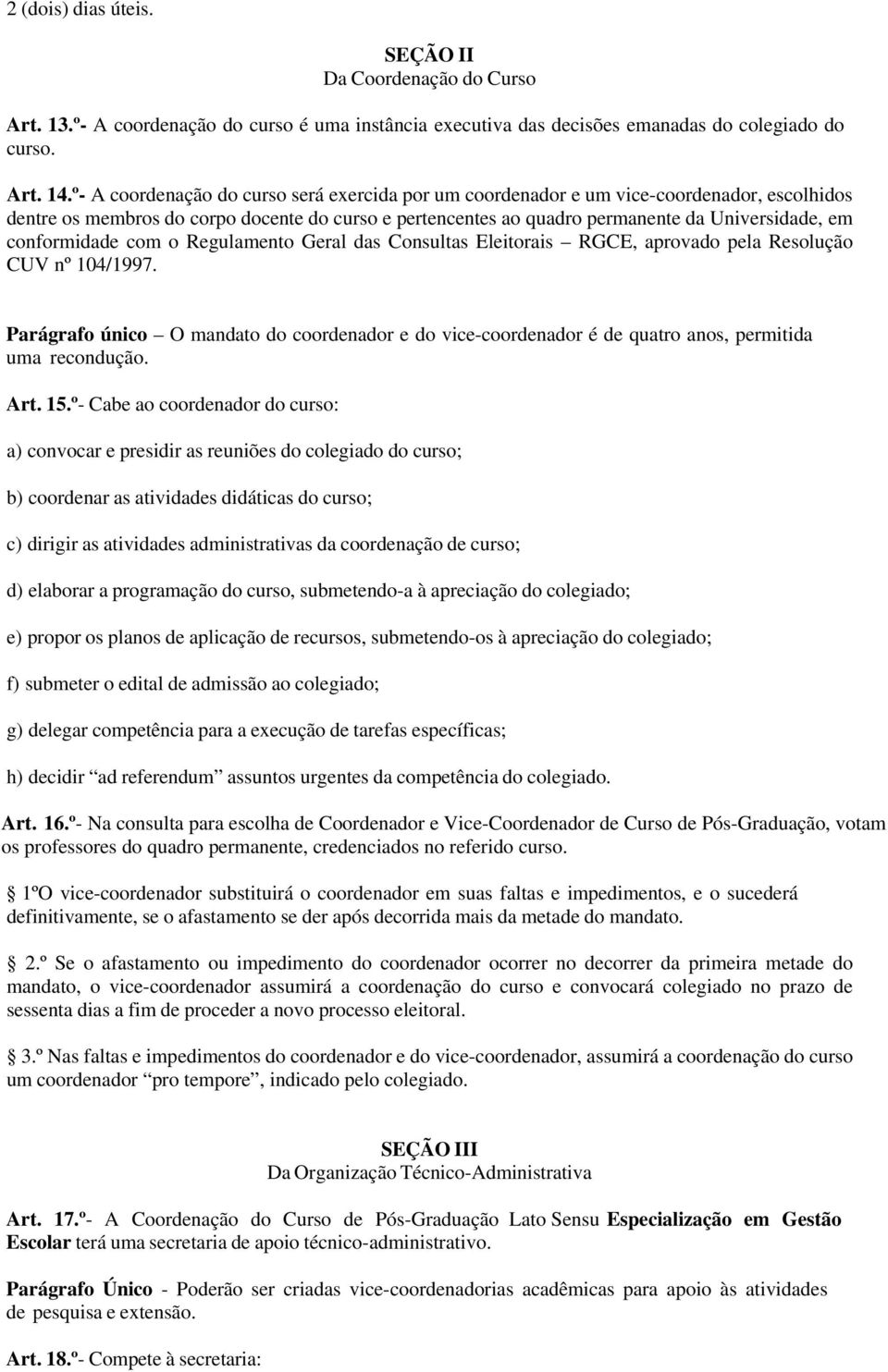 conformidade com o Regulamento Geral das Consultas Eleitorais RGCE, aprovado pela Resolução CUV nº 104/1997.