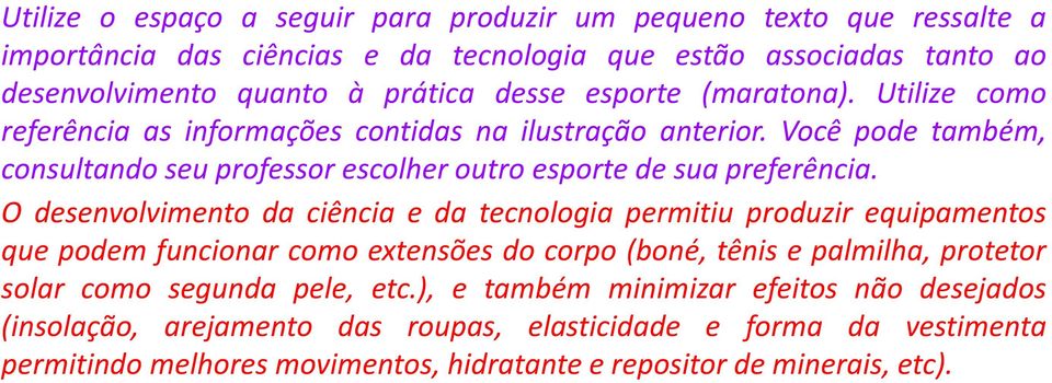 O desenvolvimento da ciência e da tecnologia permitiu produzir equipamentos que podem funcionar como extensões do corpo (boné, tênis e palmilha, protetor solar como segunda pele, etc.