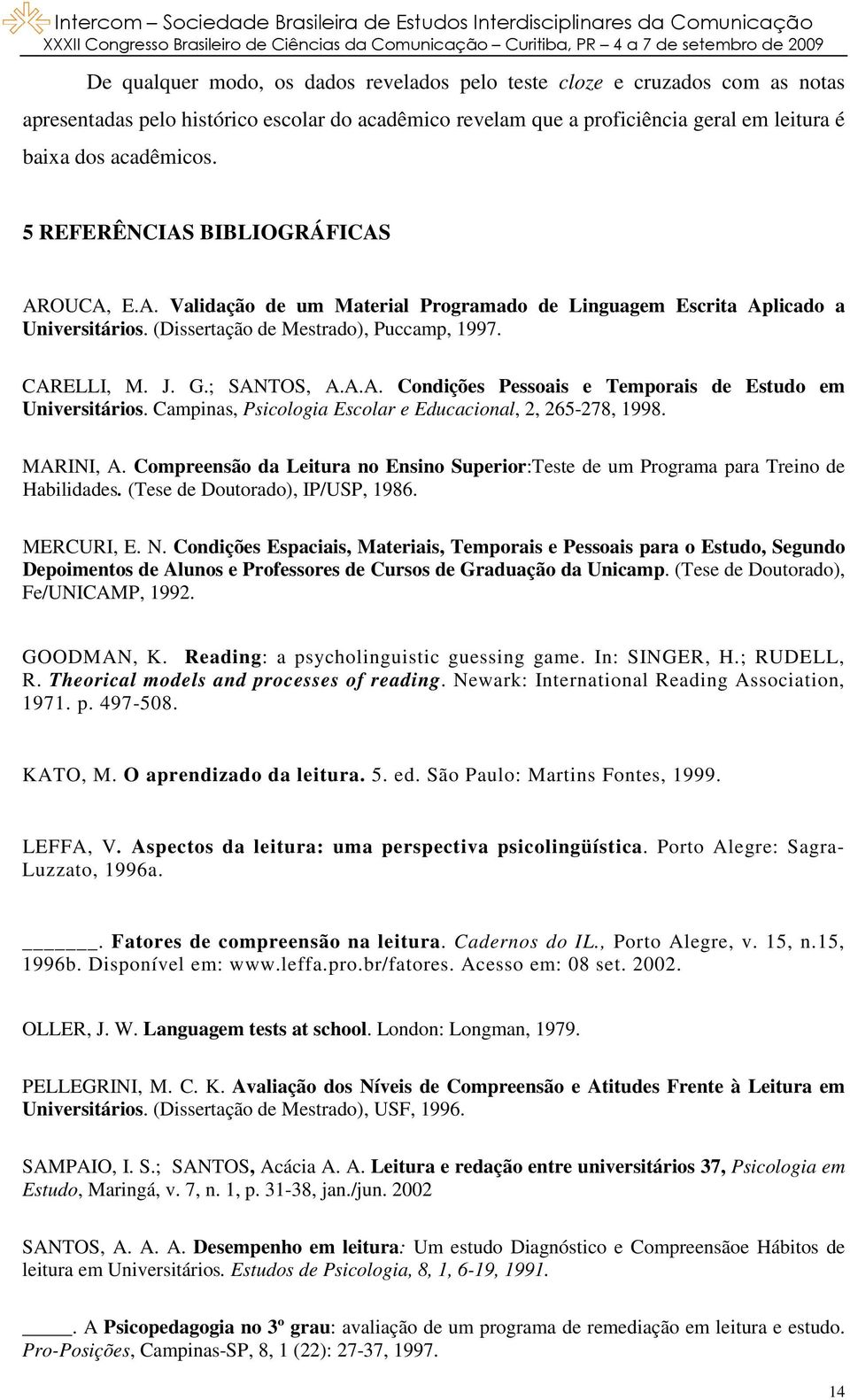 Campinas, Psicologia Escolar e Educacional, 2, 265-278, 1998. MARINI, A. Compreensão da Leitura no Ensino Superior:Teste de um Programa para Treino de Habilidades. (Tese de Doutorado), IP/USP, 1986.