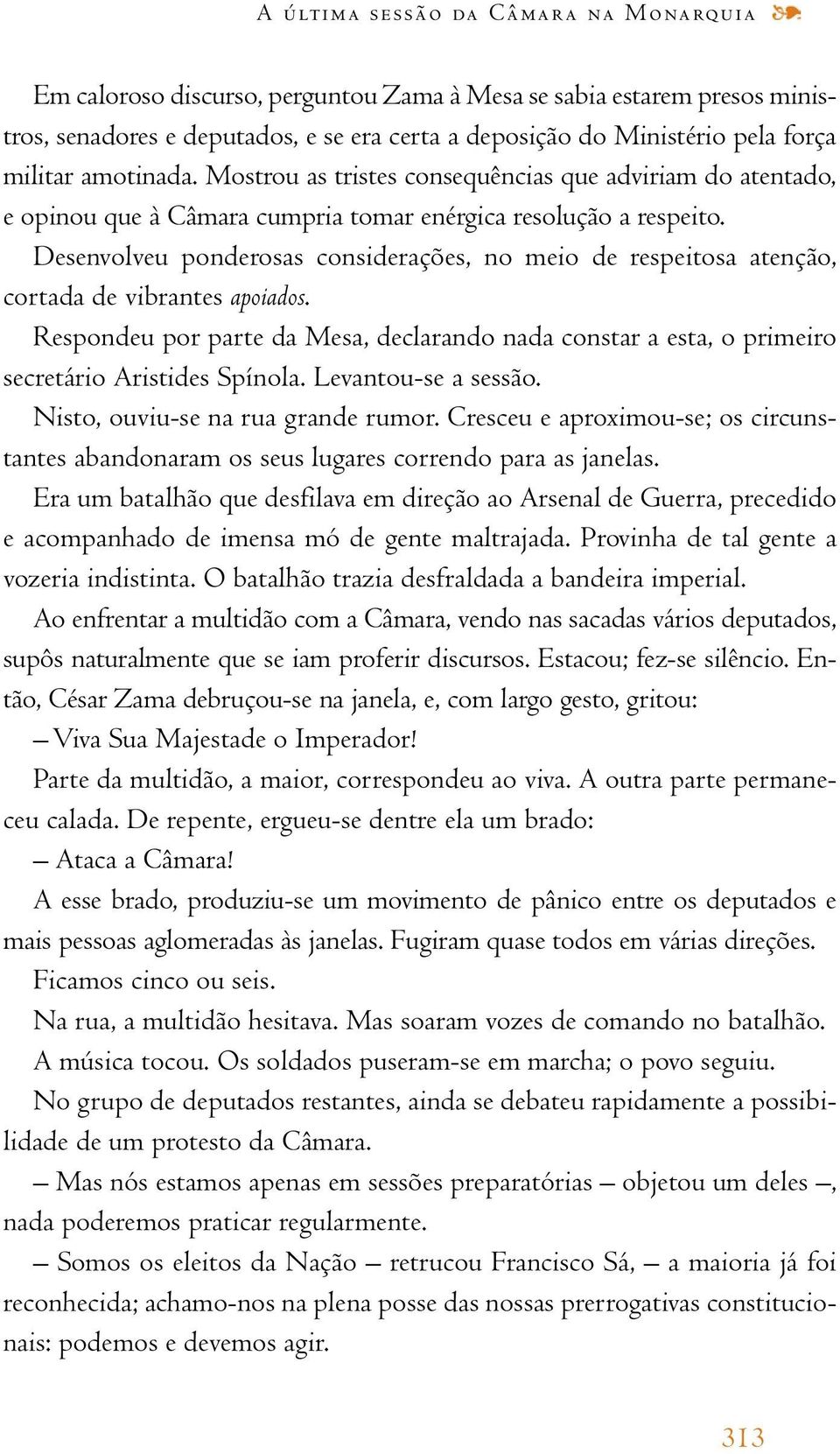 Desenvolveu ponderosas considerações, no meio de respeitosa atenção, cortada de vibrantes apoiados.