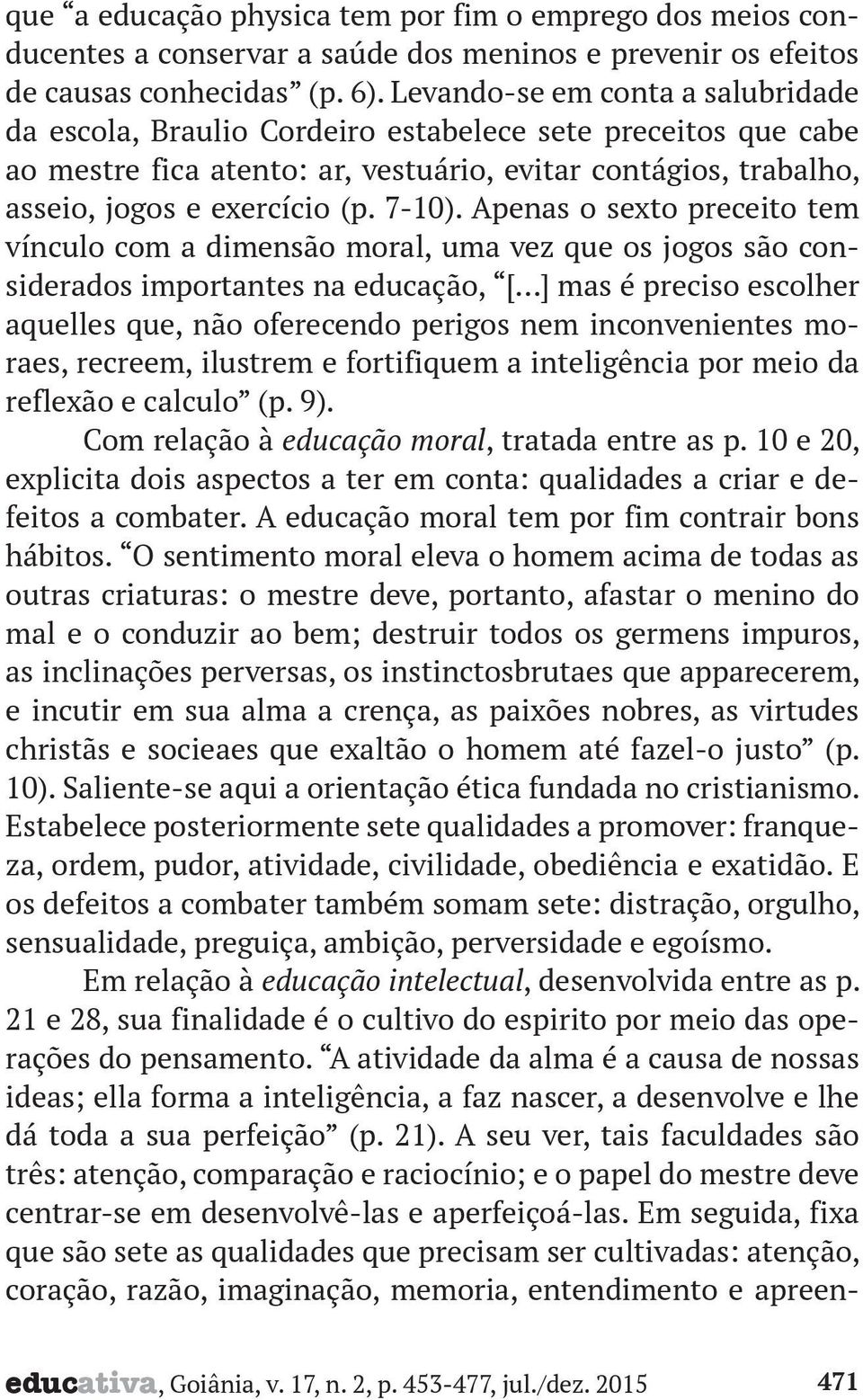 Apenas o sexto preceito tem vínculo com a dimensão moral, uma vez que os jogos são considerados importantes na educação, [.