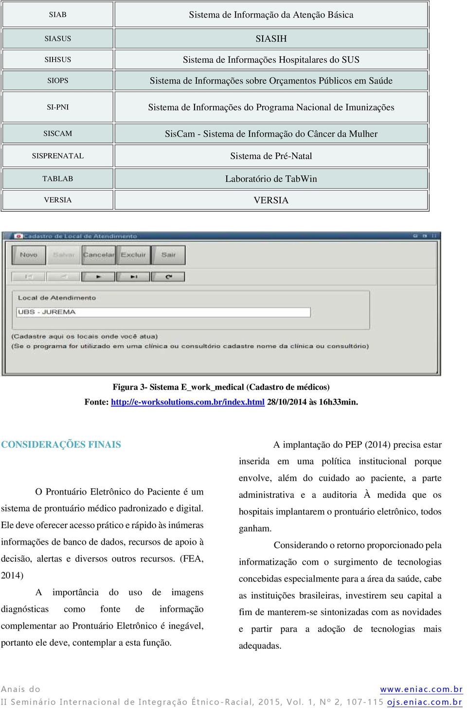 E_work_medical (Cadastro de médicos) Fonte: http://e-worksolutions.com.br/index.html 28/10/2014 às 16h33min.