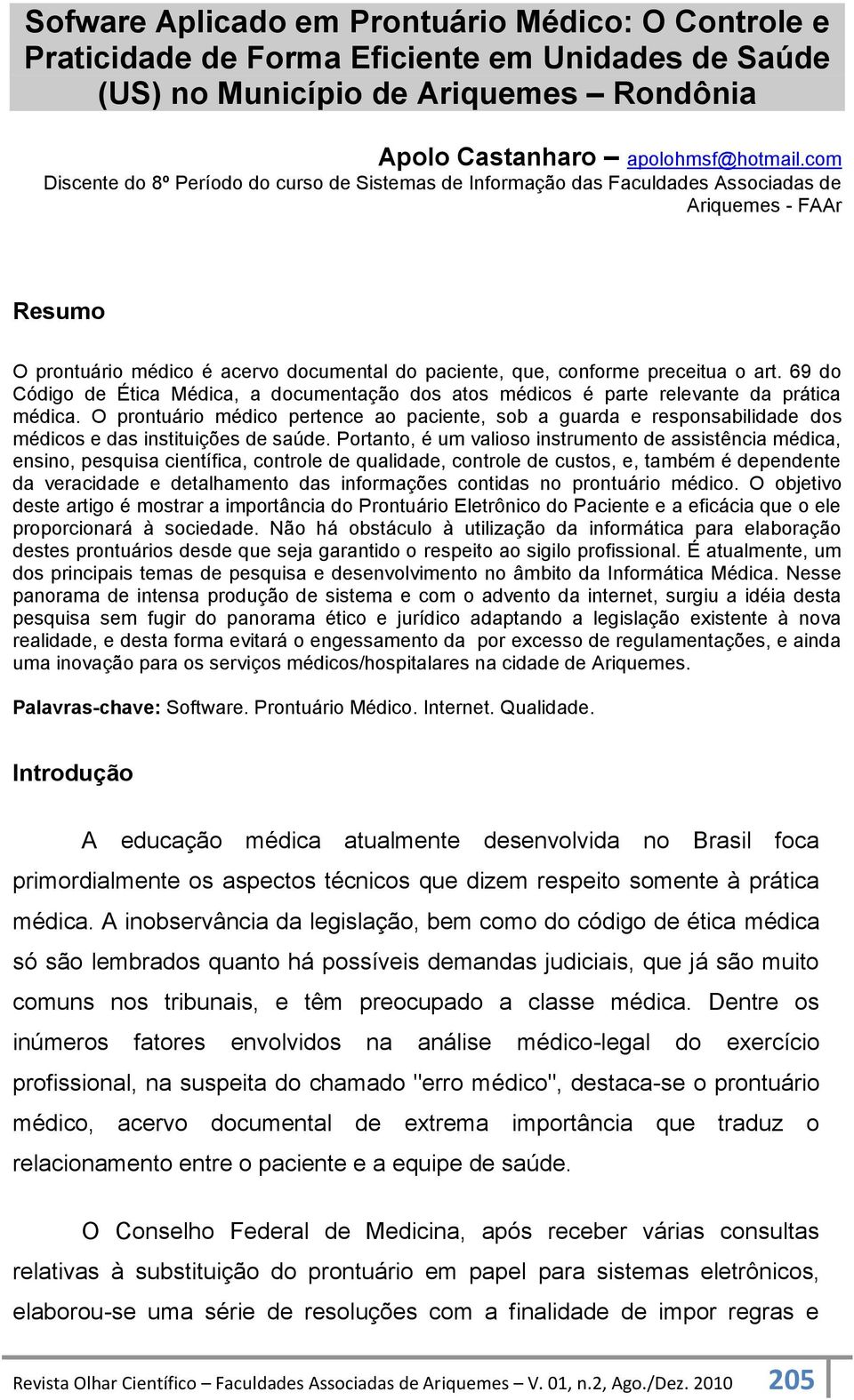 69 do Código de Ética Médica, a documentação dos atos médicos é parte relevante da prática médica.