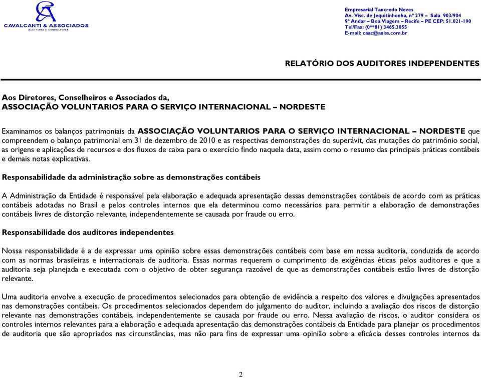 VOLUNTARIOS PARA O SERVIÇO INTERNACIONAL NORDESTE que compreendem o balanço patrimonial em 31 de dezembro de 2010 e as respectivas demonstrações do superávit, das mutações do patrimônio social, as