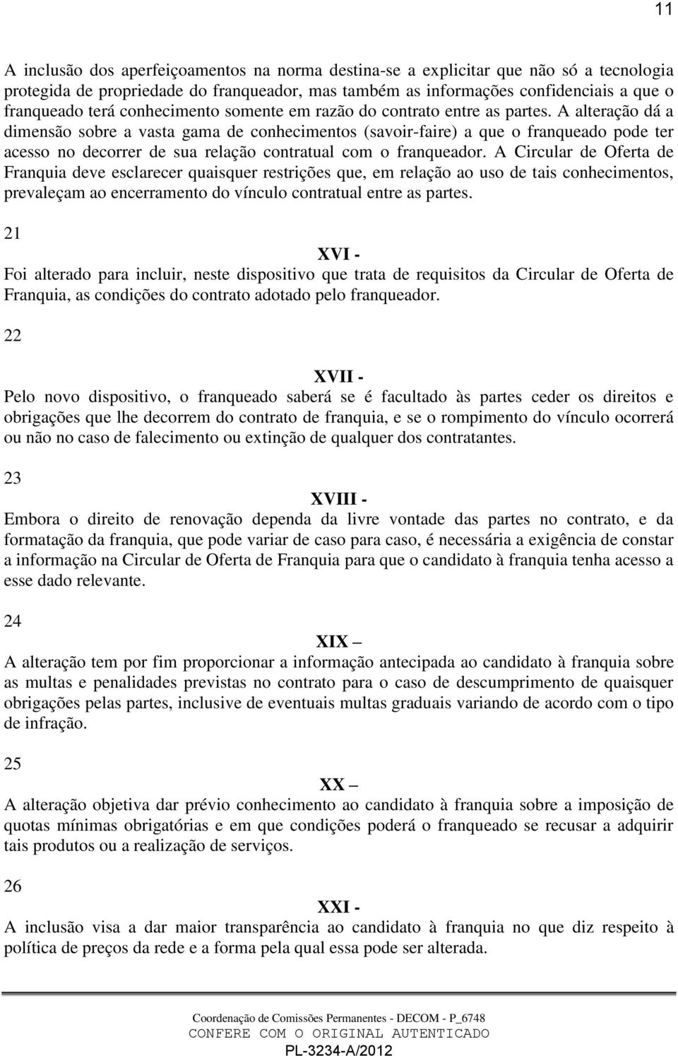 A alteração dá a dimensão sobre a vasta gama de conhecimentos (savoir-faire) a que o franqueado pode ter acesso no decorrer de sua relação contratual com o franqueador.