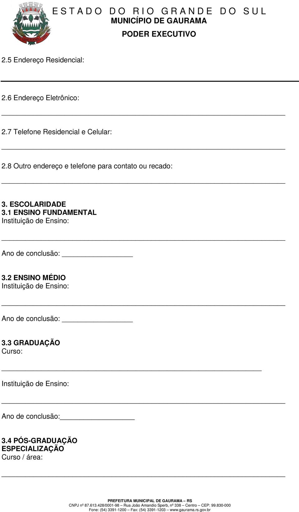 8 Outro endereço e telefone para contato ou recado: 3. ESCOLARIDADE 3.