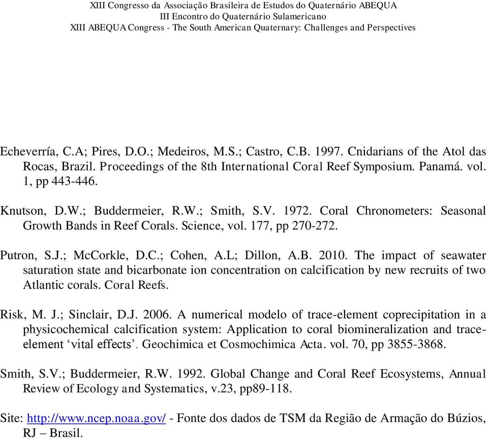 The impact of seawater saturation state and bicarbonate ion concentration on calcification by new recruits of two Atlantic corals. Coral Reefs. Risk, M. J.; Sinclair, D.J. 2006.