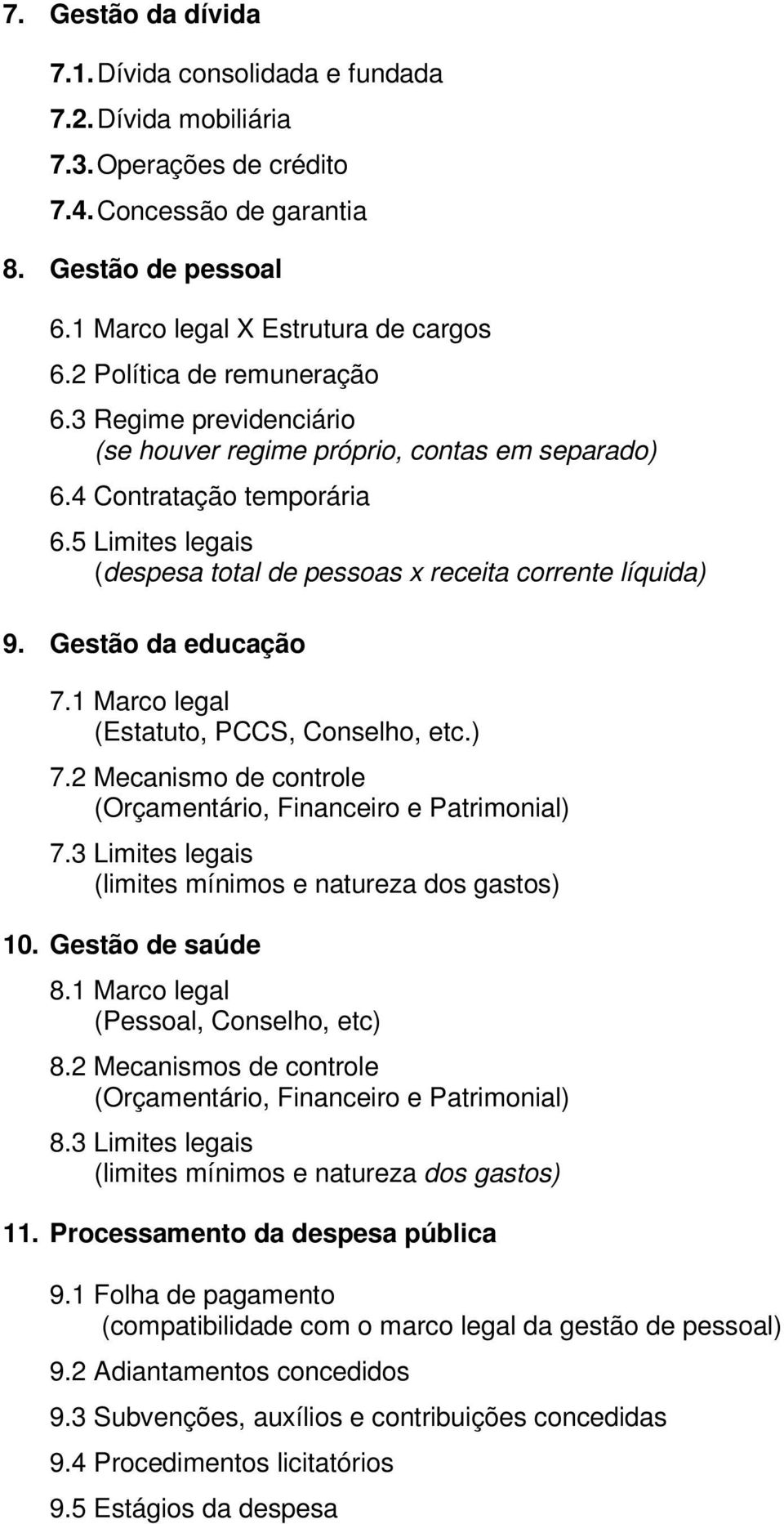 5 Limites legais (despesa total de pessoas x receita corrente líquida) 9. Gestão da educação 7.1 Marco legal (Estatuto, PCCS, Conselho, etc.) 7.