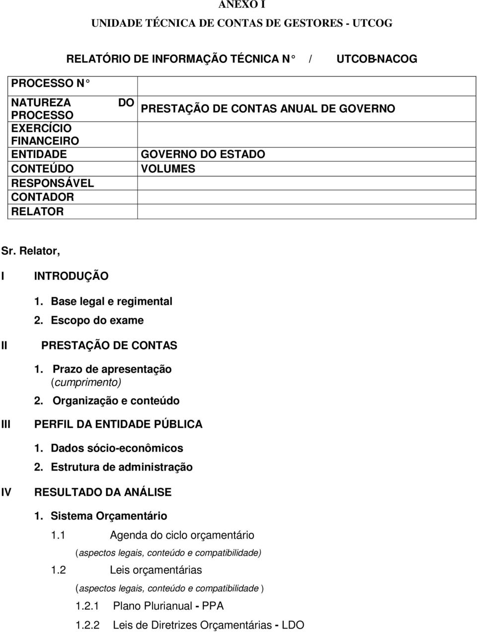 Prazo de apresentação (cumprimento) 2. Organização e conteúdo III PERFIL DA ENTIDADE PÚBLICA 1. Dados sócio-econômicos 2. Estrutura de administração IV RESULTADO DA ANÁLISE 1.