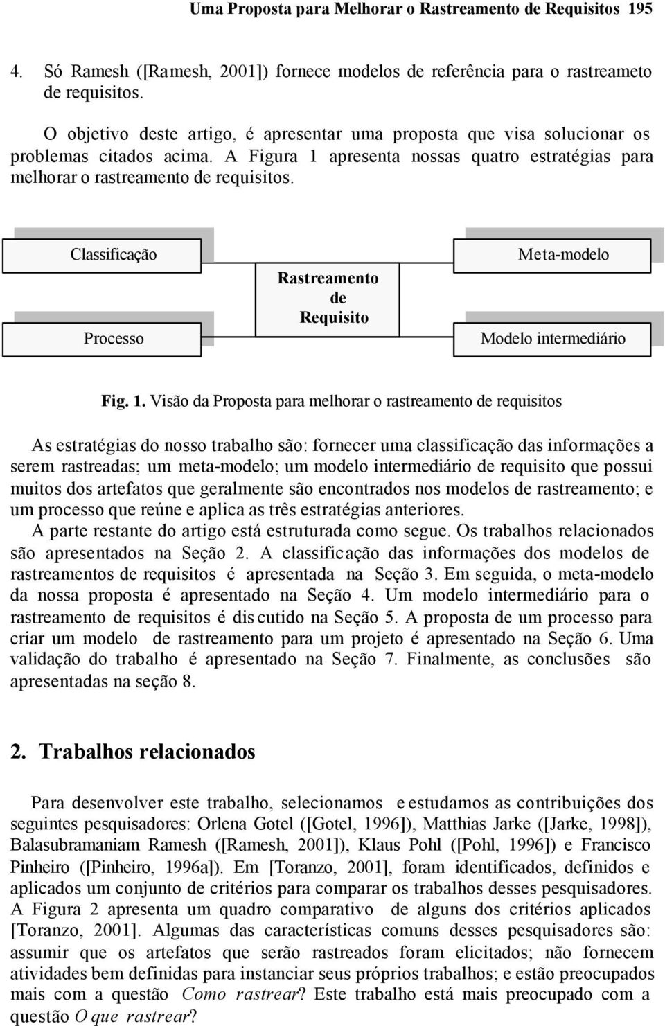 Classificação Processo Rastreamento de Requisito Meta-modelo Modelo intermediário Inintermediário Fig. 1.