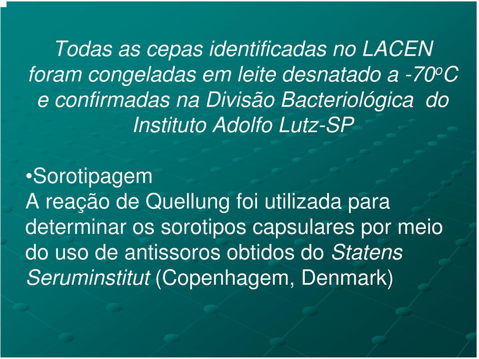 Sorotipagem A reação de Quellung foi utilizada para determinar os sorotipos