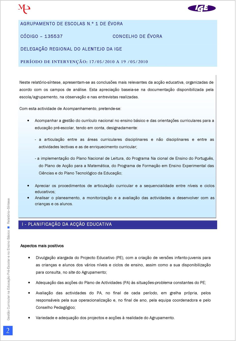 relevantes da acção educativa, organizadas de acordo com os campos de análise.