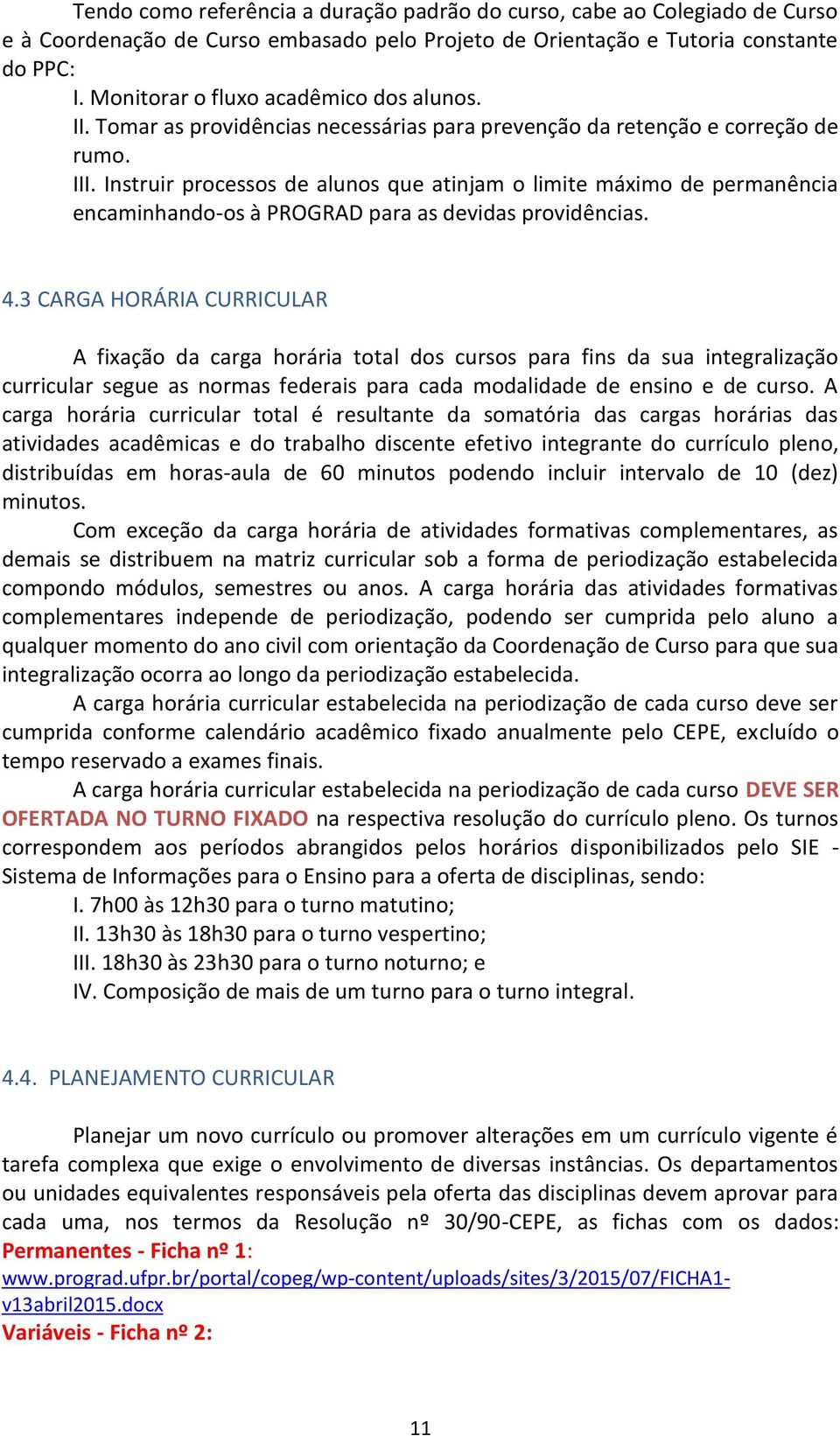 Instruir processos de alunos que atinjam o limite máximo de permanência encaminhando-os à PROGRAD para as devidas providências. 4.