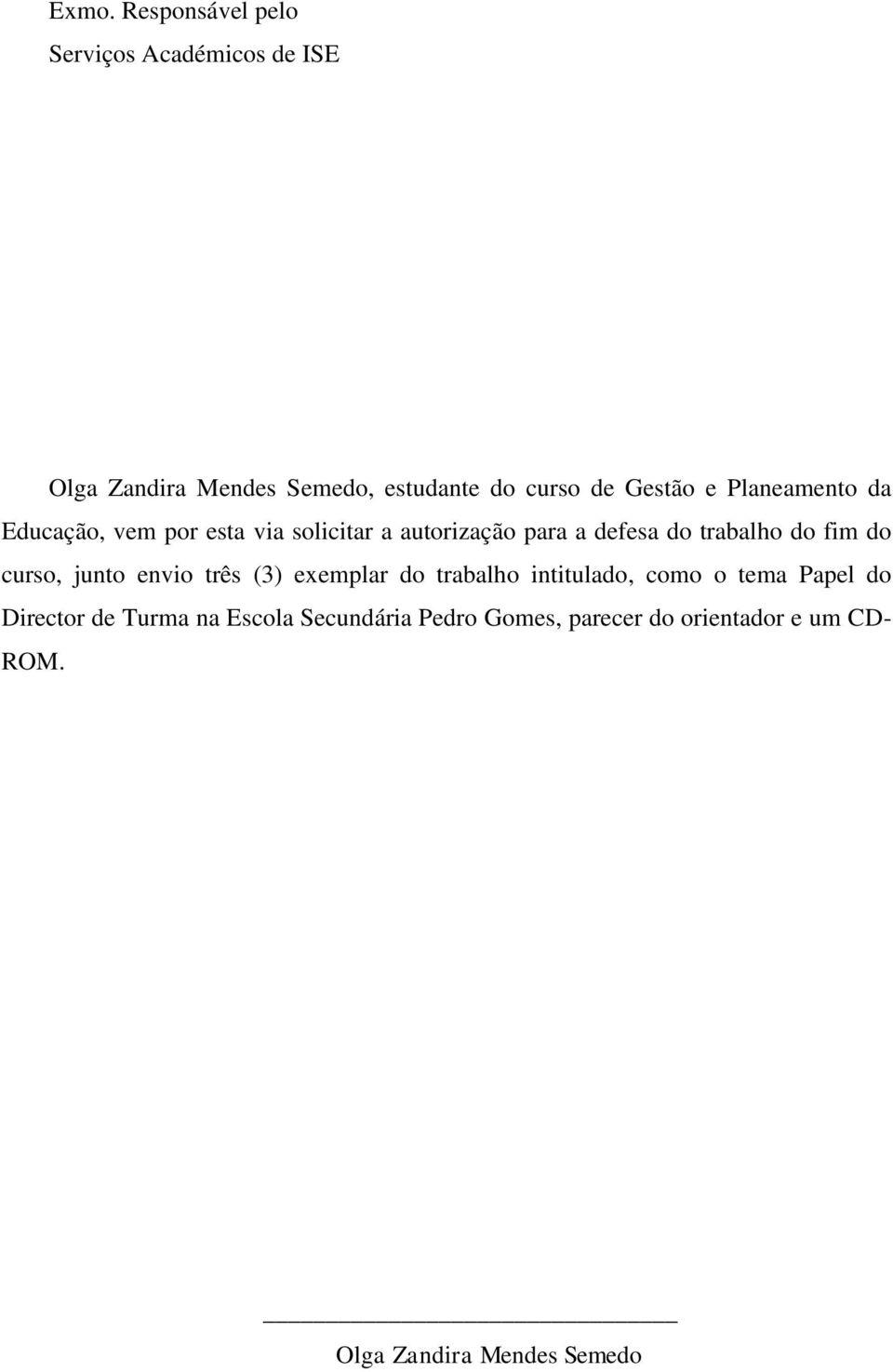 do fim do curso, junto envio três (3) exemplar do trabalho intitulado, como o tema Papel do Director