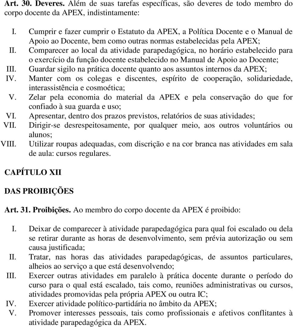 Comparecer ao local da atividade parapedagógica, no horário estabelecido para o exercício da função docente estabelecido no Manual de Apoio ao Docente; III.