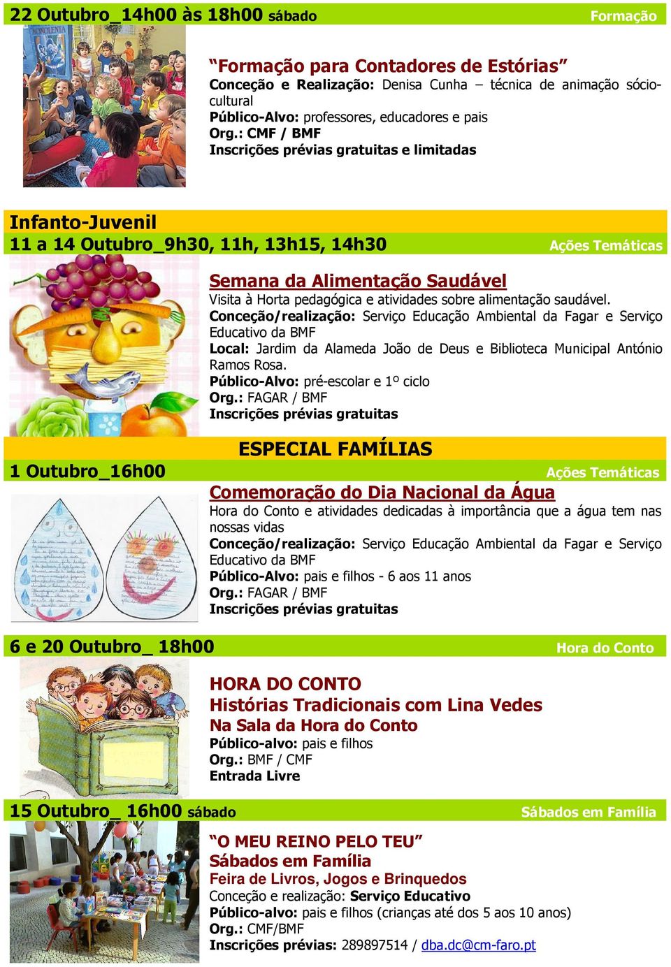 sobre alimentação saudável. Conceção/realização: Serviço Educação Ambiental da Fagar e Serviço Educativo da BMF Local: Jardim da Alameda João de Deus e Biblioteca Municipal António Ramos Rosa.