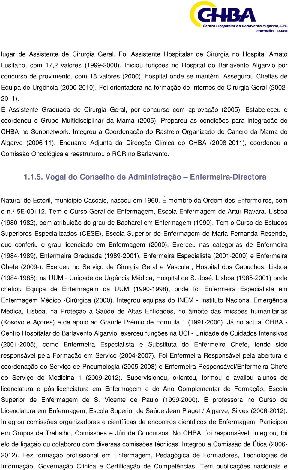 Foi orientadora na formação de Internos de Cirurgia Geral (2002-2011). É Assistente Graduada de Cirurgia Geral, por concurso com aprovação (2005).