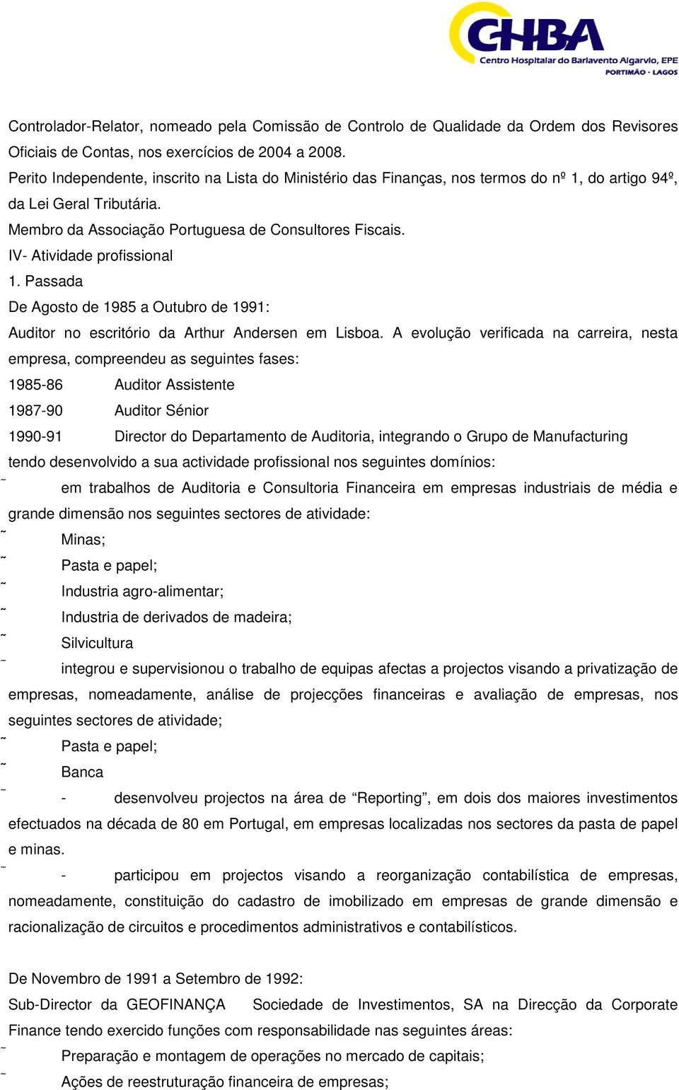 IV- Atividade profissional 1. Passada De Agosto de 1985 a Outubro de 1991: Auditor no escritório da Arthur Andersen em Lisboa.