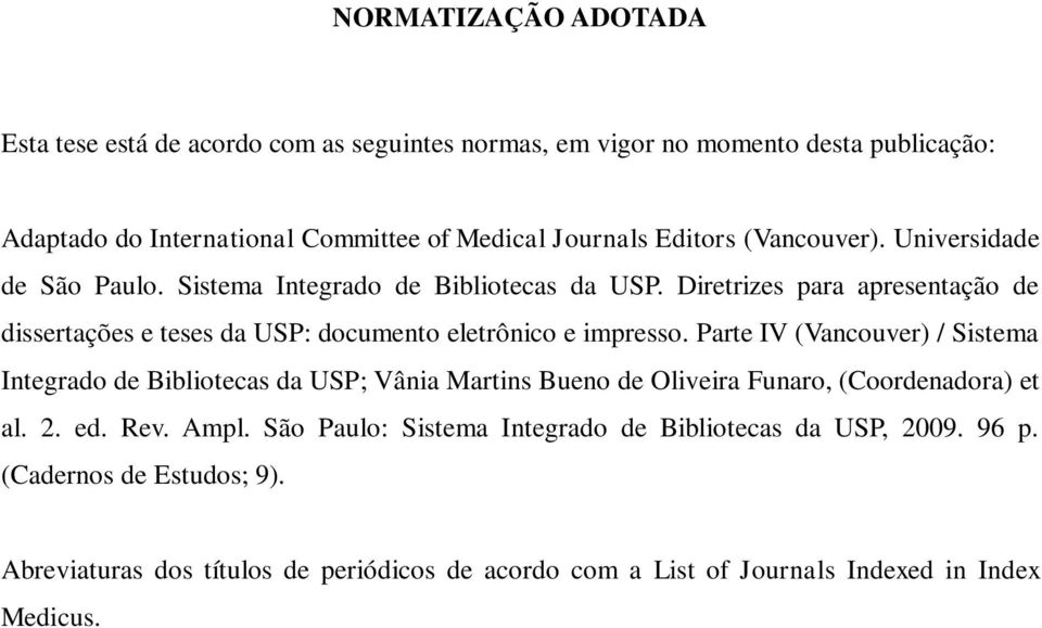 Diretrizes para apresentação de dissertações e teses da USP: documento eletrônico e impresso.