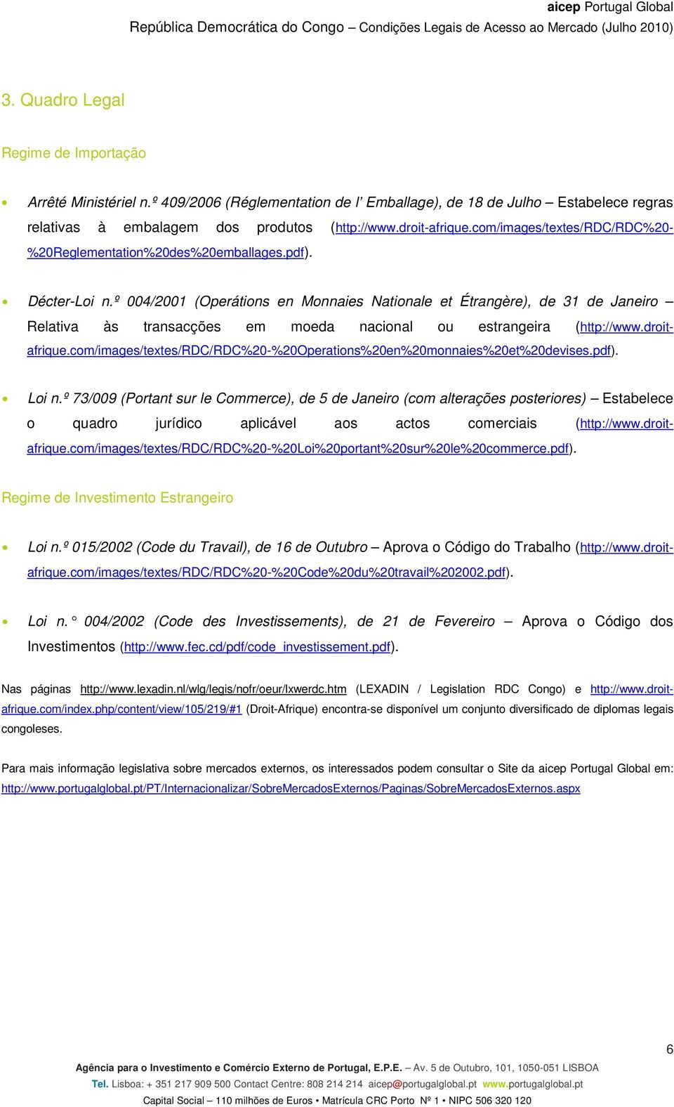 º 004/2001 (Operátions en Monnaies Nationale et Étrangère), de 31 de Janeiro Relativa às transacções em moeda nacional ou estrangeira (http://www.droitafrique.