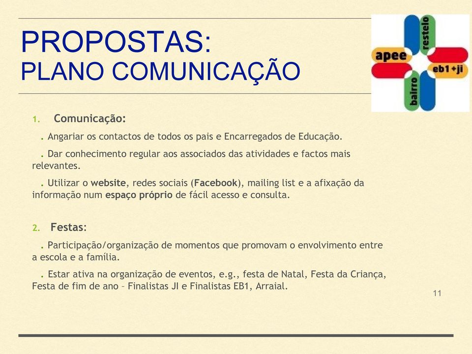 . Utilizar o website, redes sociais (Facebook), mailing list e a afixação da informação num espaço próprio de fácil acesso e consulta. 2.