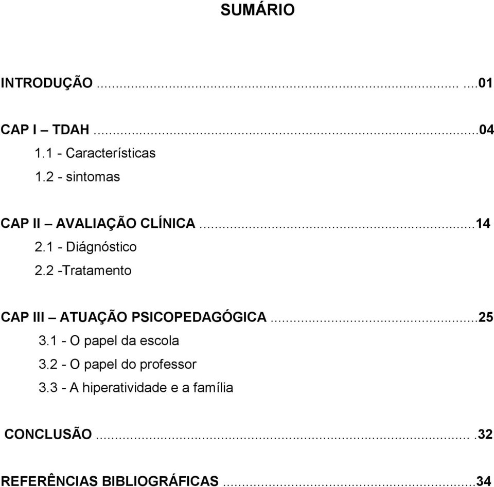 2 -Tratamento CAP III ATUAÇÃO PSICOPEDAGÓGICA...25 3.1 - O papel da escola 3.