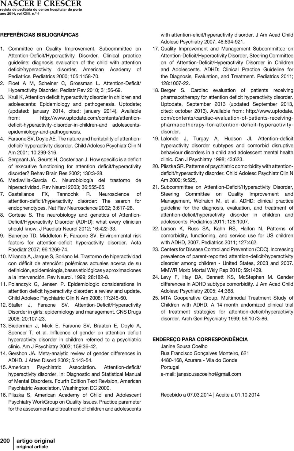 Attention-Deficit/ Hyperactivity Disorder. Pediatr Rev 2010; 31;56-69. 3. Krull K, Attention deficit hyperactivity disorder in children and adolescents: Epidemiology and pathogenesis.