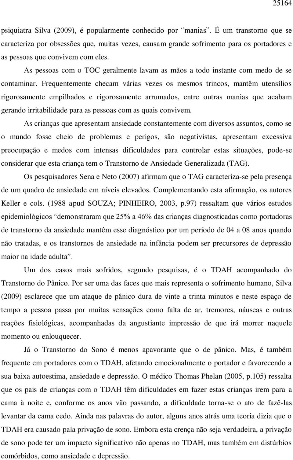 As pessoas com o TOC geralmente lavam as mãos a todo instante com medo de se contaminar.