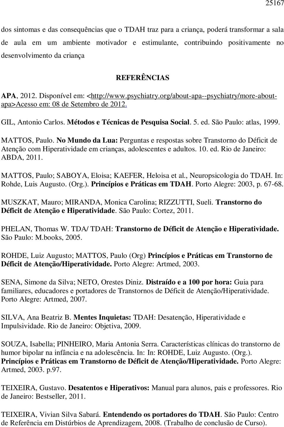 Métodos e Técnicas de Pesquisa Social. 5. ed. São Paulo: atlas, 1999. MATTOS, Paulo.