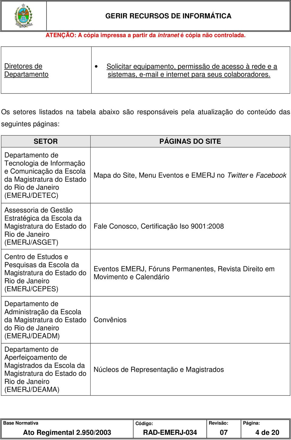 Estado do Rio de Janeiro (EMERJ/DETEC) Assessoria de Gestão Estratégica da Escola da Magistratura do Estado do Rio de Janeiro (EMERJ/ASGET) Centro de Estudos e Pesquisas da Escola da Magistratura do