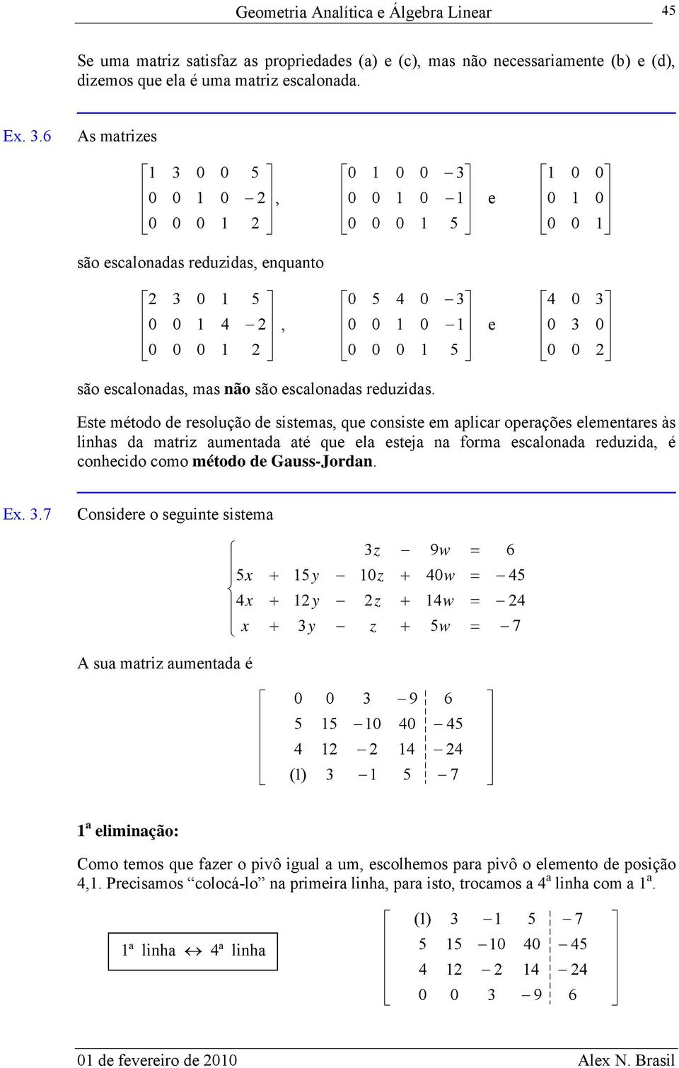 . As mtries, e são esclods reduids, equto, e são esclods, ms ão são esclods reduids.