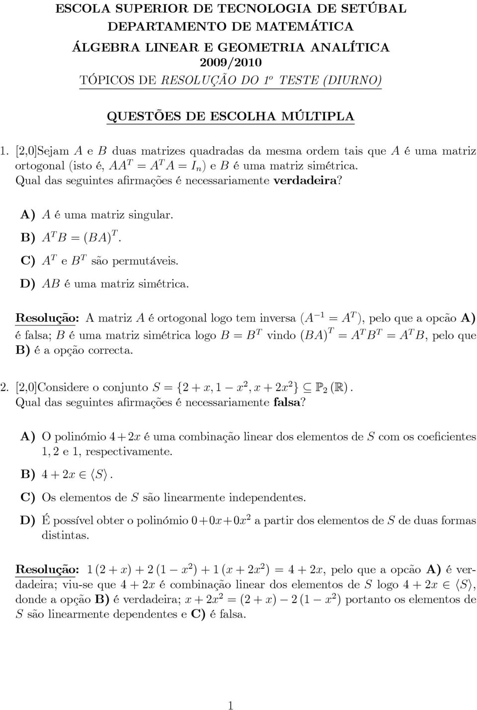 A) Aéumamatrizsingular. B) A T B=(BA) T. C) A T eb T sãopermutáveis. D) AB éumamatrizsimétrica.