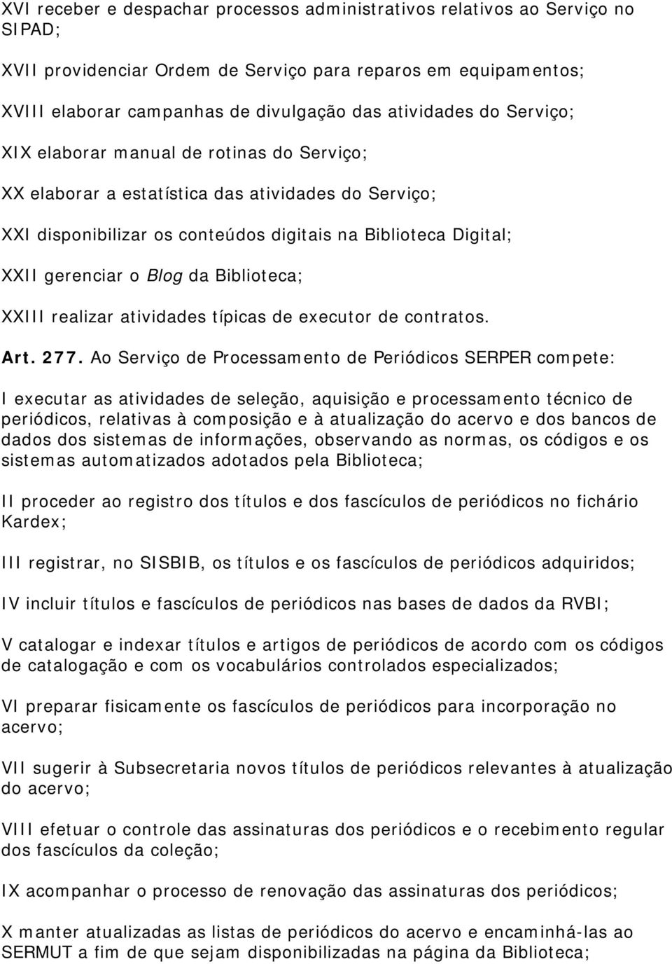 Biblioteca; XXIII realizar atividades típicas de executor de contratos. Art. 277.