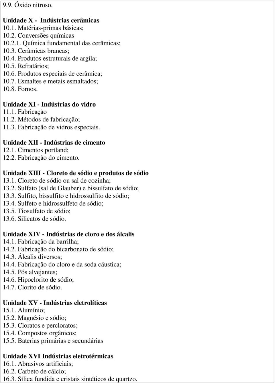 Métodos de fabricação; 11.3. Fabricação de vidros especiais. Unidade XII - Indústrias de cimento 12.1. Cimentos portland; 12.2. Fabricação do cimento.