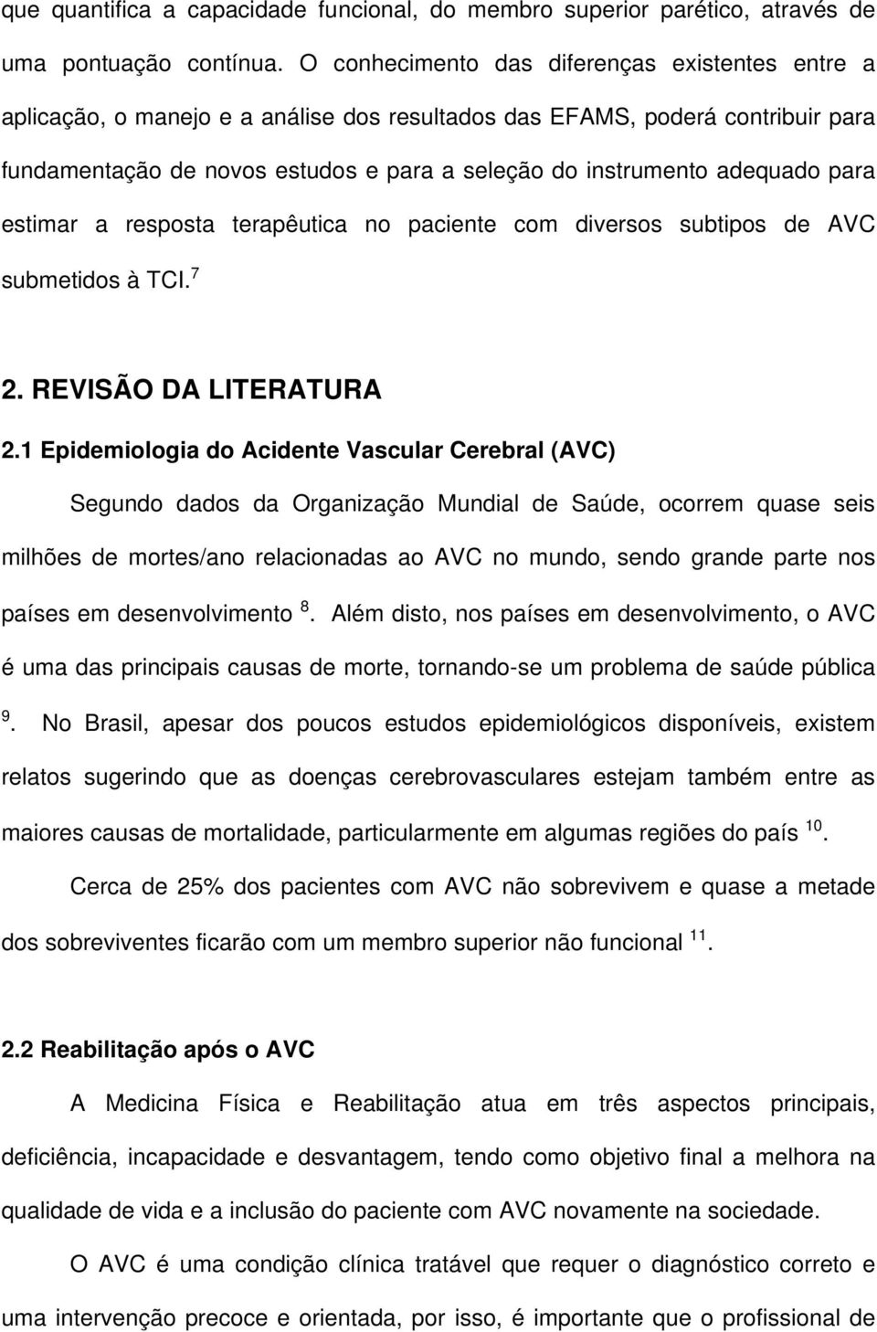 adequado para estimar a resposta terapêutica no paciente com diversos subtipos de AVC submetidos à TCI. 7 2. REVISÃO DA LITERATURA 2.