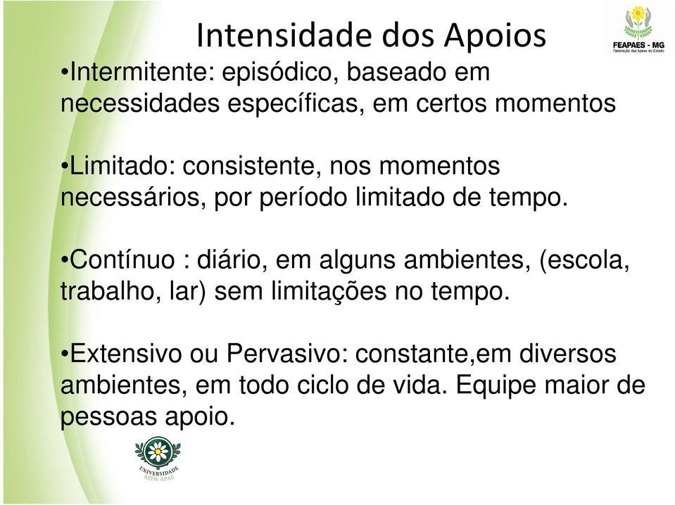 Contínuo : diário, em alguns ambientes, (escola, trabalho, lar) sem limitações no tempo.