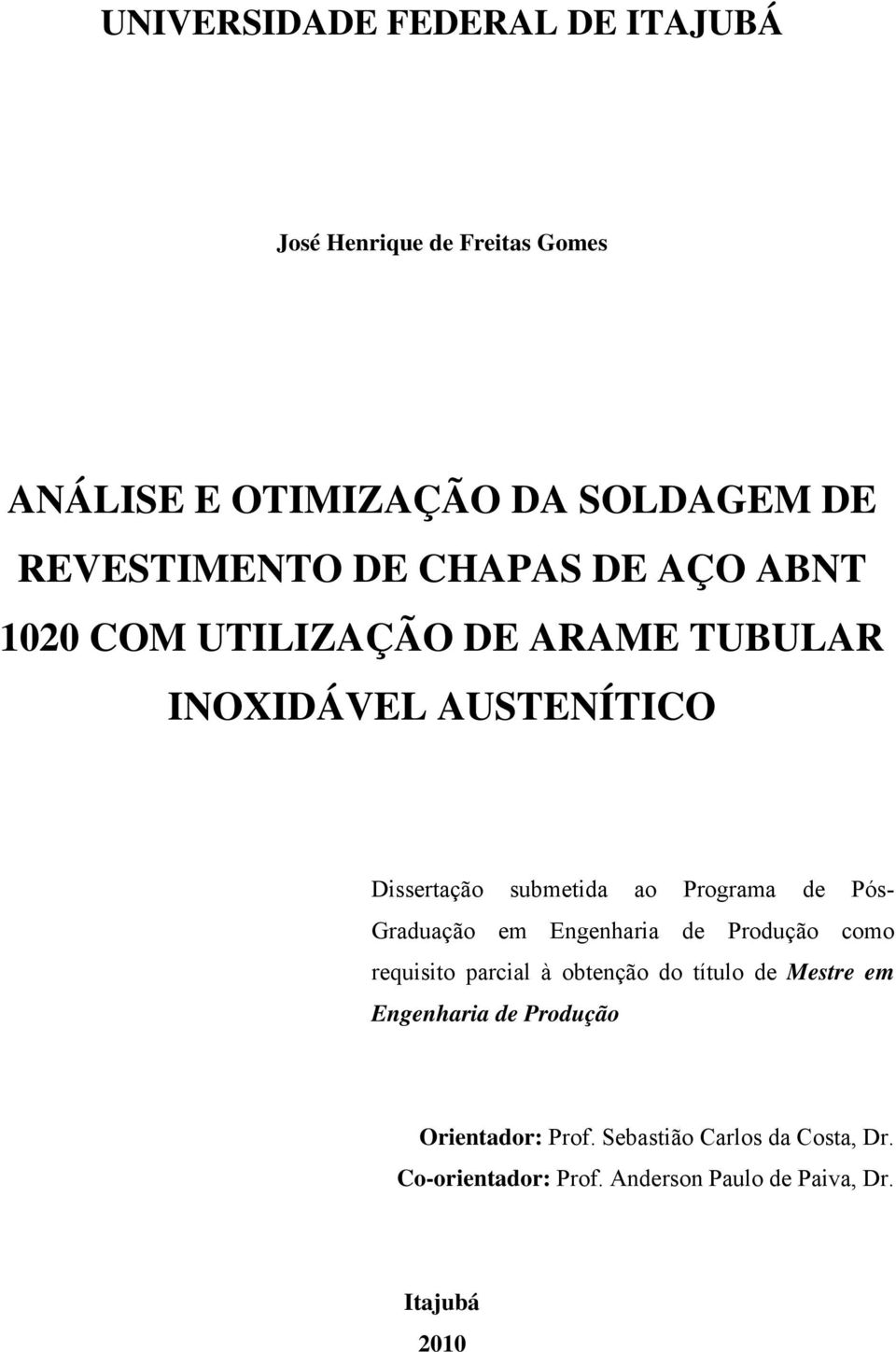 Pós- Graduação em Engenharia de Produção como requisito parcial à obtenção do título de Mestre em Engenharia de