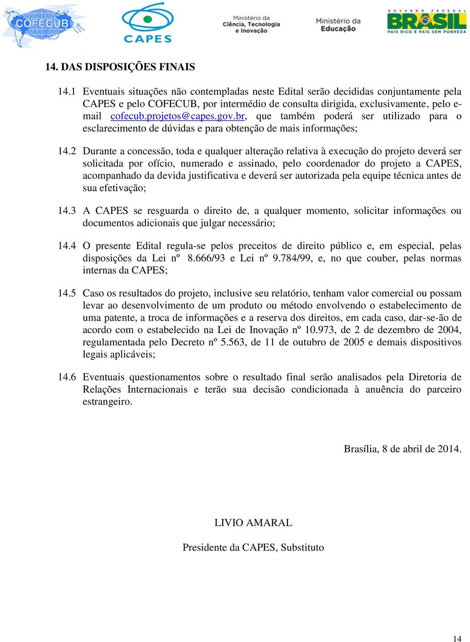 gov.br, que também poderá ser utilizado para o esclarecimento de dúvidas e para obtenção de mais informações; 14.