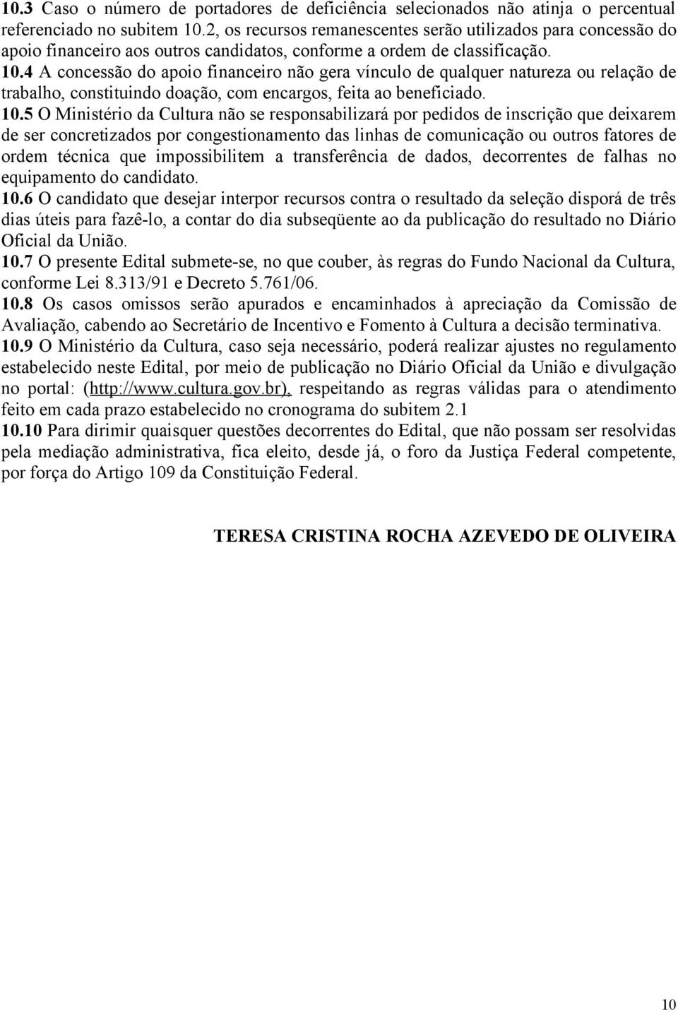 4 A concessão do apoio financeiro não gera vínculo de qualquer natureza ou relação de trabalho, constituindo doação, com encargos, feita ao beneficiado. 10.