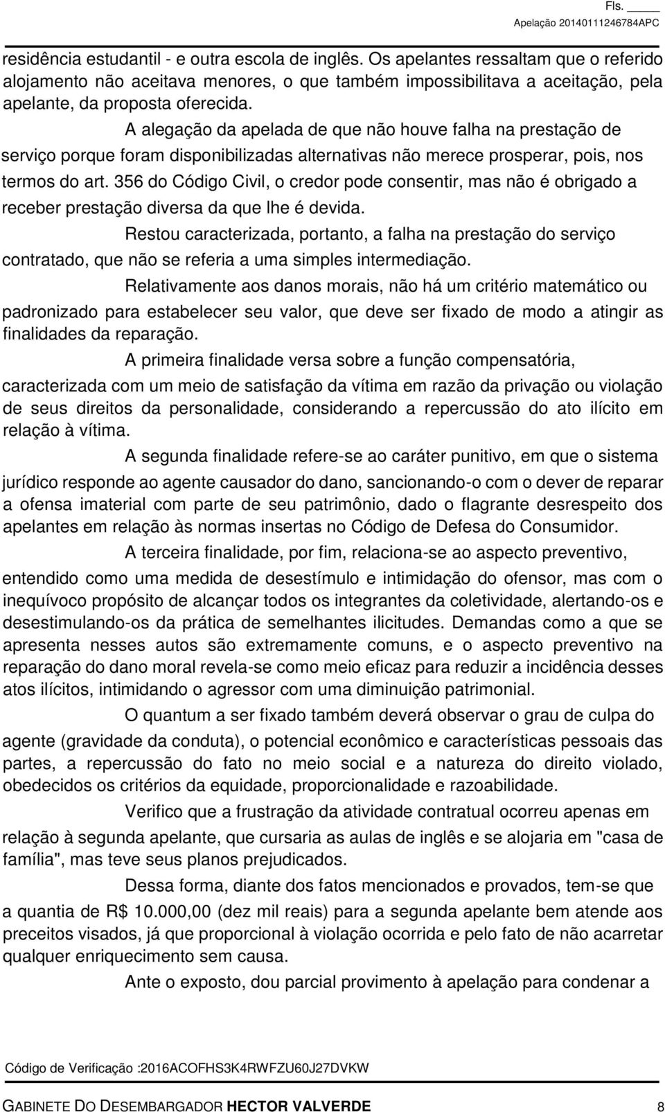 356 do Código Civil, o credor pode consentir, mas não é obrigado a receber prestação diversa da que lhe é devida.