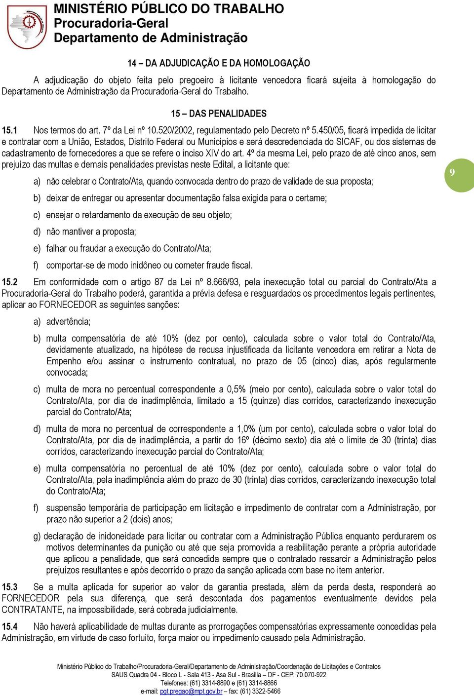 450/05, ficará impedida de licitar e contratar com a União, Estados, Distrito Federal ou Municípios e será descredenciada do SICAF, ou dos sistemas de cadastramento de fornecedores a que se refere o