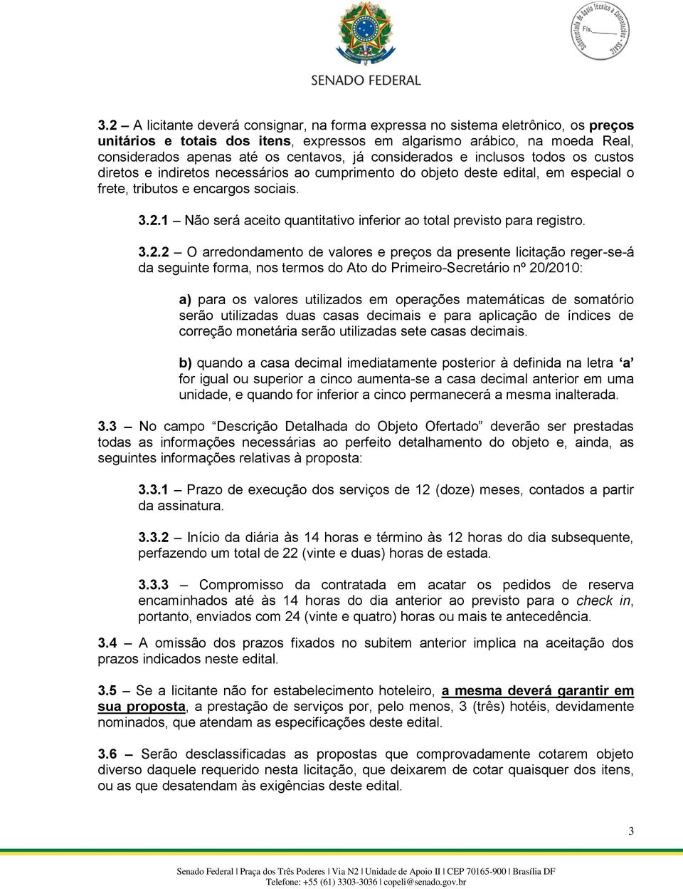 1 Não será aceito quantitativo inferior ao total previsto para registro. 3.2.