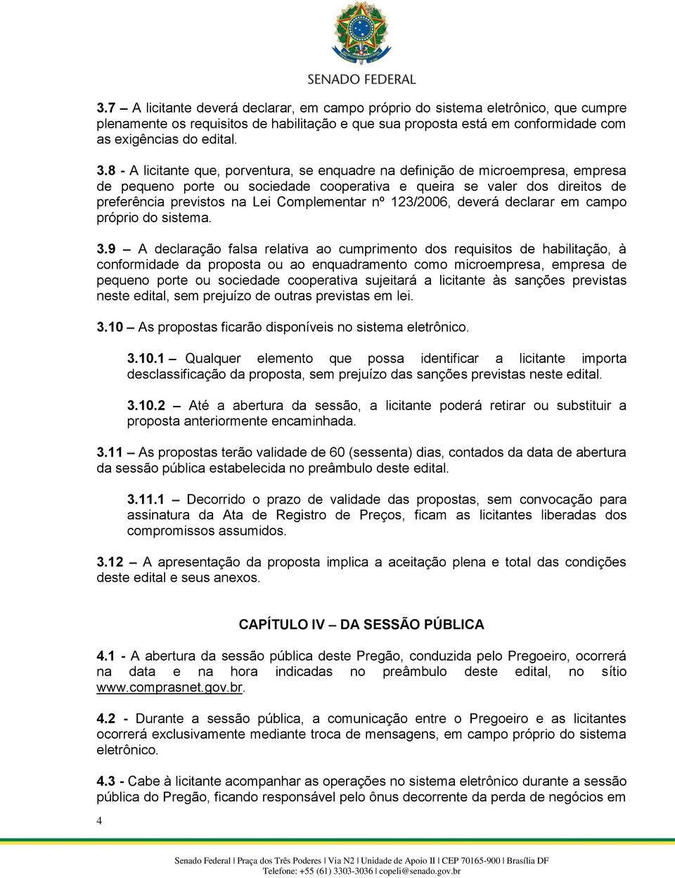 Complementar nº 123/2006, deverá declarar em campo próprio do sistema. 3.