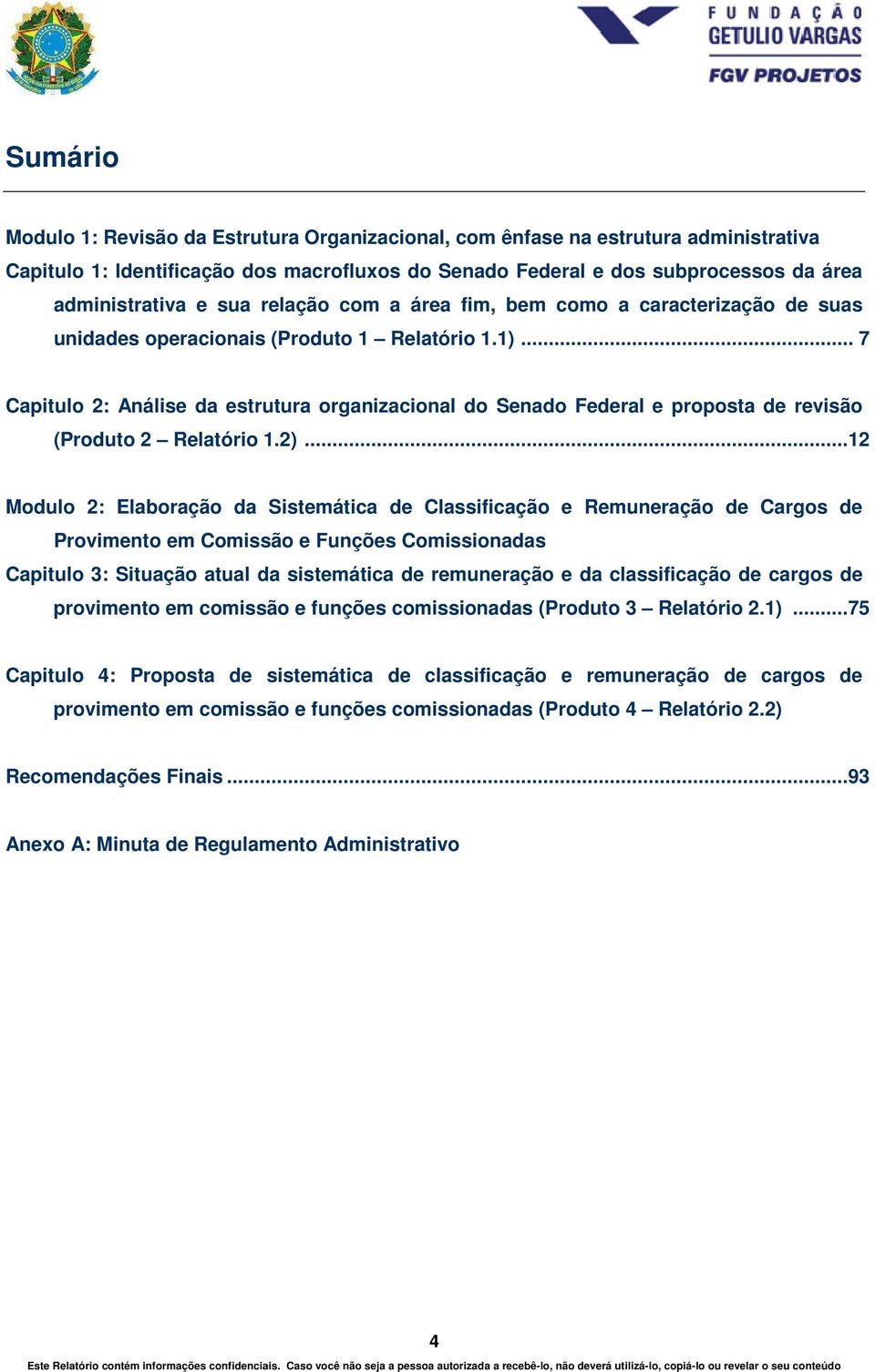 .. 7 Capitulo 2: Análise da estrutura organizacional do Senado Federal e proposta de revisão (Produto 2 Relatório 1.2).