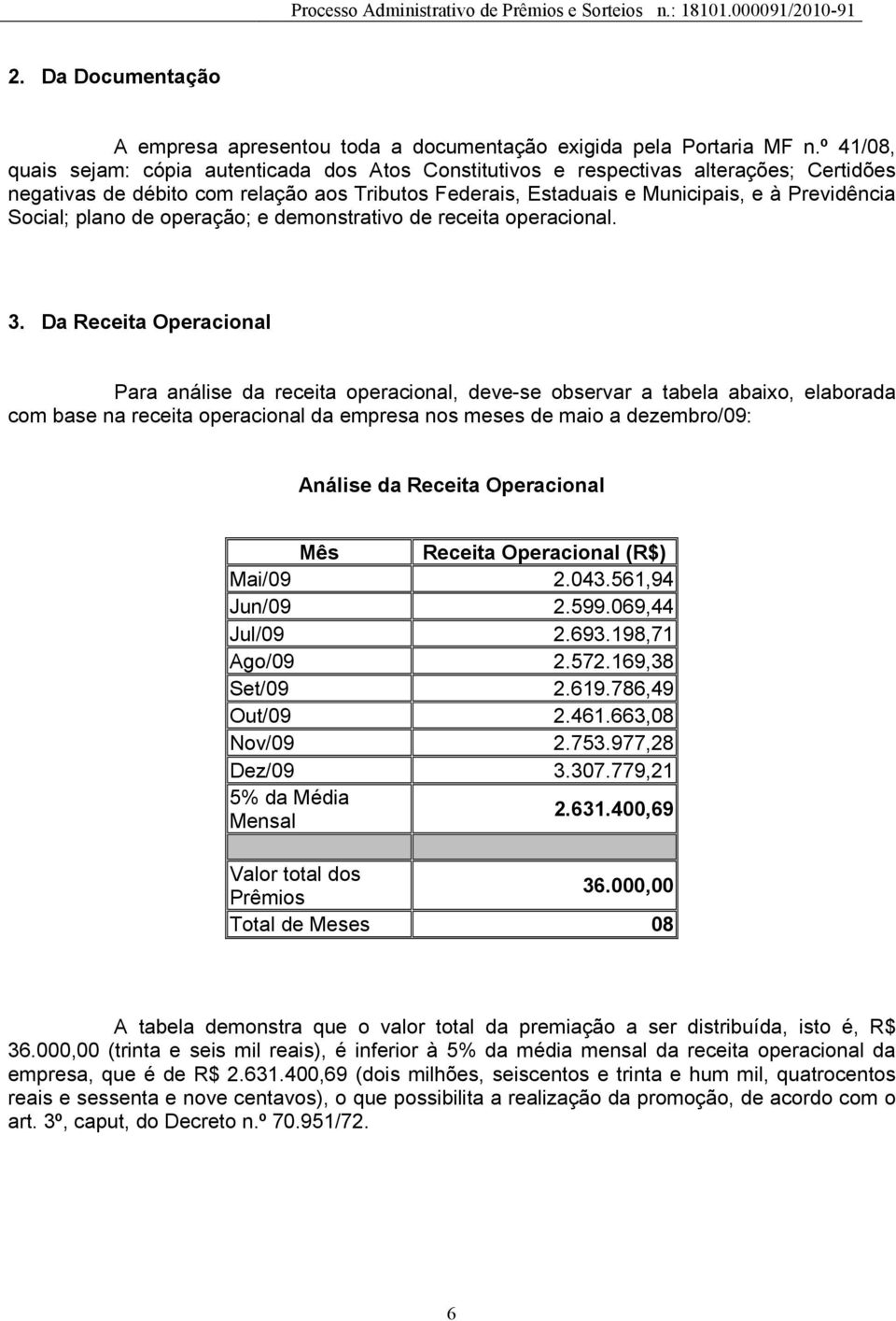 Social; plano de operação; e demonstrativo de receita operacional. 3.